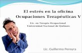Lic. Guillermo Pereyra El estrés en la oficina Ocupaciones Terapéuticas V Lic. en Terapia Ocupacional Universidad Nacional de Quilmes.
