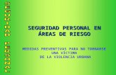 SEGURIDAD PERSONAL EN ÁREAS DE RIESGO MEDIDAS PREVENTIVAS PARA NO TORNARSE UNA VÍCTIMA DE LA VIOLENCIA URBANA.
