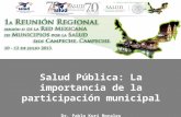 Salud Pública: La importancia de la participación municipal Dr. Pablo Kuri Morales Subsecretario de Prevención y Promoción de la Salud.