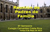 Reunión de Padres de Familia 6º Semestre Colegio Cervantes Costa Rica Lunes 6 de Mayo de 2013.