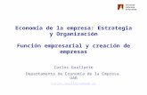 Economía de la empresa: Estrategia y Organización Función empresarial y creación de empresas Carlos Guallarte Departamento de Economía de la Empresa. UAB.
