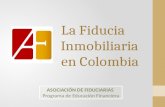 La Fiducia Inmobiliaria en Colombia ASOCIACIÓN DE FIDUCIARIAS Programa de Educación Financiera.