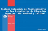 Sistema Integrado de Financiamiento de los Estudiantes de Educación Superior: Más equidad y calidad. ABRIL 2012.
