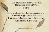 36 Reunión del Consejo Director del SICAR Foro Los estudios de posgrado y la Investigación en las Universidades publicas de América Centr al.