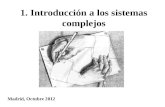 1. Introducción a los sistemas complejos Madrid, Octubre 2012.