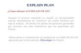 EXPLAIN PLAN ¿Cómo obtener el EXPLAIN PLAN? Aunque el proceso mostrado es simple, es recomendable utilizar herramientas de terceros las cuales facilitan.