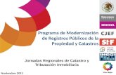Programa de Modernización de Registros Públicos de la Propiedad y Catastros Noviembre 2011 Jornadas Regionales de Catastro y Tributación Inmobiliaria.
