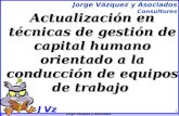 Jorge Vázquez y Asociados Jorge Vázquez y Asociados Consultores 1 Actualización en técnicas de gestión de capital humano orientado a la conducción de equipos.