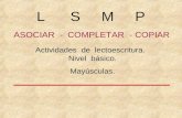 ASOCIAR - COMPLETAR - COPIAR Actividades de lectoescritura. Nivel básico. Mayúsculas. L S M P.
