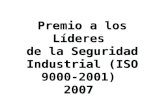 Premio a los Líderes de la Seguridad Industrial (ISO 9000-2001) 2007 Premio a los Líderes de la Seguridad Industrial (ISO 9000-2001) 2007.