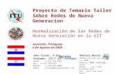 Proyecto de Temario Taller Sobre Redes de Nueva Generacion Normalización de las Redes de Nueva Generación en la UIT Asunción, Paraguay 4 de Agosto de 2004.