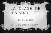 LA CLASE DE ESPAÑOL II Srta. Forgue El 12 de enero de 2011.