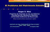 El Problema del Matrimonio Estable El Problema del Matrimonio Estable Roger Z. Ríos Programa de Posgrado en Ing. de Sistemas Facultad de Ing. Mecánica.