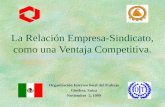 La Relación Empresa-Sindicato, como una Ventaja Competitiva. Organización Internacional del Trabajo Ginebra, Suiza Noviembre 5, 1999.