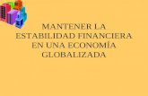 MANTENER LA ESTABILIDAD FINANCIERA EN UNA ECONOMÍA GLOBALIZADA.