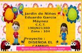Jardin de Niños Eduardo García Máynez C.C.T. 19DJN2138D Zona : 104 Proyecto : DISEÑOA EL CAMBIO Maestra encargada: Carolina Melchor Aguilar.