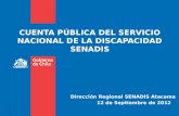 CUENTA PÚBLICA DEL SERVICIO NACIONAL DE LA DISCAPACIDAD SENADIS Dirección Regional SENADIS Atacama 12 de Septiembre de 2012.