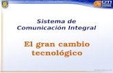 El gran cambio tecnológico Sistema de Comunicación Integral.