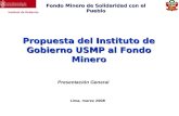 Instituto de Gobierno Lima, marzo 2008 Propuesta del Instituto de Gobierno USMP al Fondo Minero Fondo Minero de Solidaridad con el Pueblo Presentación.