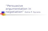 “Persuasive argumentation in negotiation” Katia P. Sycara.