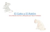 El Gato y El Ratón Una fabula escrita y dibujada por Ryan Fishbein.