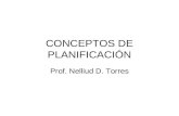 CONCEPTOS DE PLANIFICACIÓN Prof. Nelliud D. Torres.