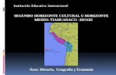 Institución Educativa Internacional SEGUNDO HORIZONTE CULTURAL U HORIZONTE MEDIO: TIAHUANACO –HUARI Área: Historia, Geografía y Economía.
