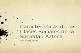 Características de las Clases Sociales de la Sociedad Azteca Por Greg Lehn.