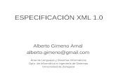 ESPECIFICACIÓN XML 1.0 Alberto Gimeno Arnal alberto.gimeno@gmail.com Área de Lenguajes y Sistemas Informáticos Dpto. de Informática e Ingeniería de Sistemas.