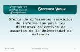 @SIUV 2008Secretaría Virtual1 Oferta de diferentes servicios de información para los distintos colectivos de usuarios de la Universidad de Valencia.