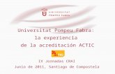 Universitat Pompeu Fabra: la experiencia de la acreditación ACTIC IX Jornadas CRAI Junio de 2011, Santiago de Compostela.