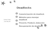 Deadlocks Caracterización de deadlock Métodos para manejar deadlock Prevenir, Predecir, detección Recuperación de deadlock Emely Arráiz Ene-Mar 08.