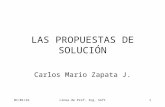 18/12/2014Línea de Prof. Ing. Soft1 LAS PROPUESTAS DE SOLUCIÓN Carlos Mario Zapata J.