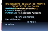 NOMBRE: Andrés Miranda CURSO: cuarto “b” MATERIA: Hematología Aplicada TEMA: Biometría Hemática en niños y adultos