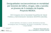 Desigualdades socioeconómicas en mortalidad por lesiones de tráfico, drogas, sida y suicidio en jóvenes de 3 ciudades de España. Proyecto MEDEA. XIII Congreso.