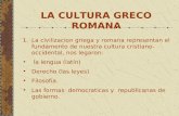 LA CULTURA GRECO ROMANA 1.La civilizacion griega y romana representan el fundamento de nuestra cultura cristiano-occidental, nos legaron: la lengua (latín)