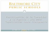 BALTIMORE CITY PUBLIC SCHOOLS 1 Participación de la Comunidad y la Familia – Año 2012 Capacitación sobre Presupuesto.