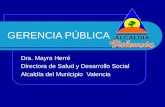 GERENCIA PÚBLICA Dra. Mayra Herré Directora de Salud y Desarrollo Social Alcaldía del Municipio Valencia.