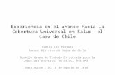 Experiencia en el avance hacia la Cobertura Universal en Salud: el caso de Chile Camilo Cid Pedraza Asesor Ministra de Salud de Chile Reunión Grupo de.