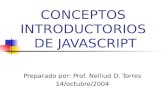 CONCEPTOS INTRODUCTORIOS DE JAVASCRIPT Preparado por: Prof. Nelliud D. Torres 14/octubre/2004.