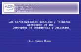Las Construcciones Teóricas y Técnicas alrededor de los Conceptos de Emergencia y Desastres Lic. Susana Chames.