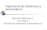 1 Ingeniería de Sistemas y Automática Reunión POD fase 1 17-2-2011 Escuela de Ingeniería y Arquitectura.