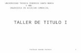Profesor Germán Pacheco1 TALLER DE TITULO I UNIVERSIDAD TECNICA FEDERICO SANTA MARIA V AÑO INGENIERIA EN AVIACION COMERCIAL.