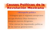 Causas Políticas de la Revolución Mexicana Monopolio político  Origina que el régimen envejeciera sin que Porfirio Díaz formara o integrara nuevos dirigentes.