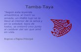 Tamba-Taya "Según esta leyenda amazónica, al morir su amada, un indio tupí se la llevó al interior de la selva y en la soledad, lejos de todos, se enterró.