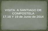 VISITA A SANTIAGO DE COMPOSTELA 17,18 Y 19 de Junio de 2014.