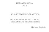 HEMATOLOGIA 2014 CLASE TEORICO-PRACTICA CLASE TEORICO-PRACTICA PRUEBAS PARA EVALUAR EL MECANISMO HEMOSTÁTICO PRUEBAS PARA EVALUAR EL MECANISMO HEMOSTÁTICO.