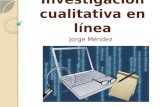 Investigación cualitativa en línea Jorge Méndez. Dimensiones epistemológicas 2 Cualitativa InductivaSubjetivaGenerativa Cuantitativa DeductivaObjetivaVerificativa.