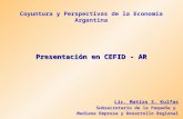 Coyuntura y Perspectivas de la Economía Argentina Presentación en CEFID - AR Lic. Matías S. Kulfas Subsecretario de la Pequeña y Mediana Empresa y Desarrollo.