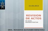 REVISION DE ACTOS EN SEDE ADMINISTRATIVA DRA. ROSARIO ACEVEDO KENCHAU 21.03.2013.